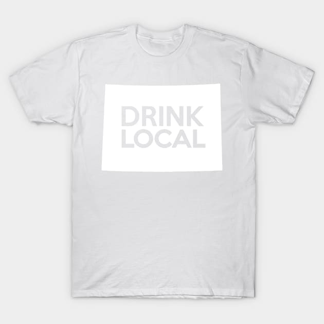 Colorado Drink Local CO T-Shirt by mindofstate